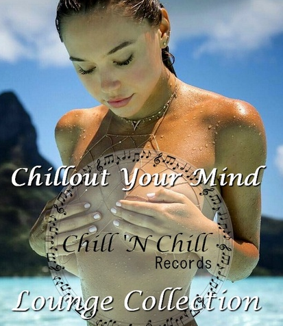 Chill 'N Chill: Chillout Your Mind (Collection, WEB) / Lounge / 2017-2025 / FLAC / Lossless